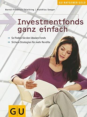 Investmentfonds ganz einfach. So finden Sie den idealen Fonds. Sichere Strategien für mehr Rendite.
