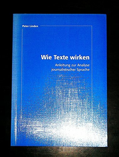 Wie Texte wirken: Anleitung zur Analyse journalistischer Sprache