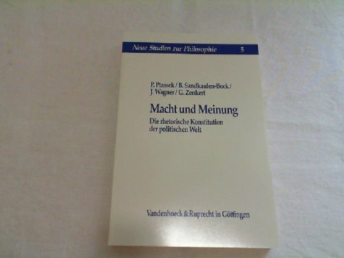 Macht und Meinung: Die rhetorische Konstitution der politischen Welt (Neue Studien zur Philosophie)