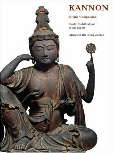 Kannon - Divine Compassion: Early Buddhist Art From Japan (Reitberg Museum, Zurich)