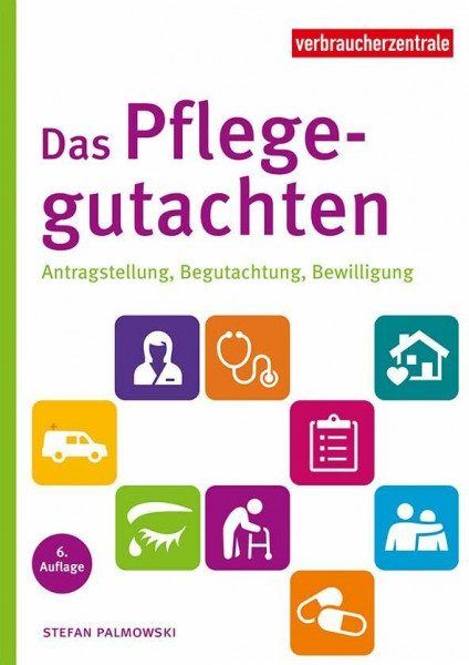 Das Pflegegutachten: Antragstellung, Begutachtung, Bewilligung. Mit Checklisten für den Pflegebedarf