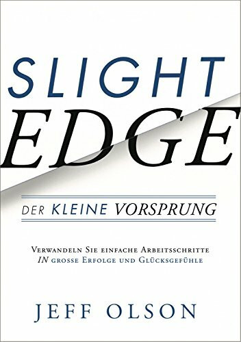 Slight Edge: Der kleine Vorsprung: Der kleine Vorsprung - Verwandeln sie einfache Arbeitsschritte in in große Erfolge und Glücksgefühle