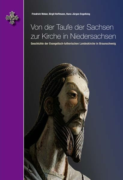 Von der Taufe der Sachsen zur Kirche in Niedersachsen: Geschichte der Evangelisch-lutherischen Landeskirche in Braunschweig