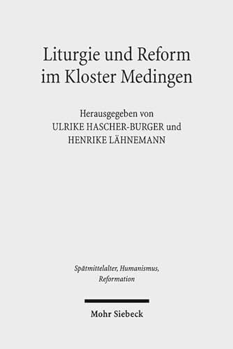 Liturgie und Reform im Kloster Medingen: Edition und Untersuchung des Propst-Handbuchs Oxford, Bodleian Library, MS. Lat. liturg. e. 18 ... Ages, Humanism... Liturgie und Reform im Kloster Medingen: Edition und Untersuchung des Propst-Handbuchs Oxford, Bodleian Library, MS. Lat. liturg. e. 18 ... Ages, Humanism and the Reformation, Band 76)