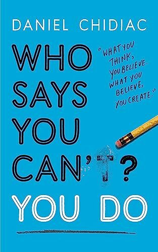 Who Says You Can't? You Do: The life-changing self help book that's empowering people around the world to live an extraordinary life