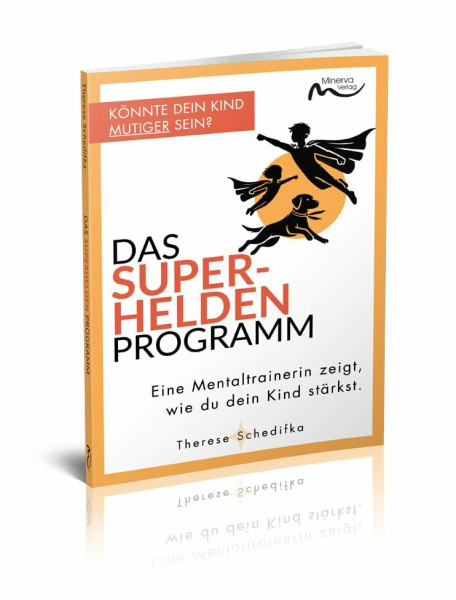 Das Superhelden-Programm: Eine Mentaltrainerin zeigt, wie du dein Kind stärkst.