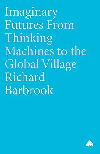 Imaginary Futures: From Thinking Machines to the Global Village