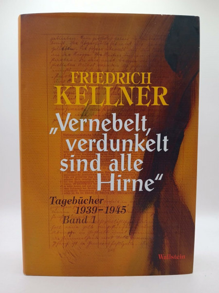 »Vernebelt, verdunkelt sind alle Hirne«: Tagebücher 1939-1945