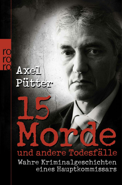15 Morde und andere Todesfälle: Wahre Kriminalgeschichten eines Hauptkommissars