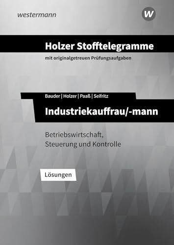 Holzer Stofftelegramme Baden-Württemberg – Industriekauffrau/-mann: Betriebswirtschaft, Steuerung und Kontrolle Lösungen