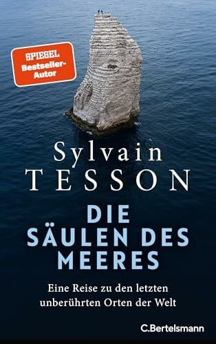 Die Säulen des Meeres: Eine Reise zu den letzten unberührten Orten der Welt