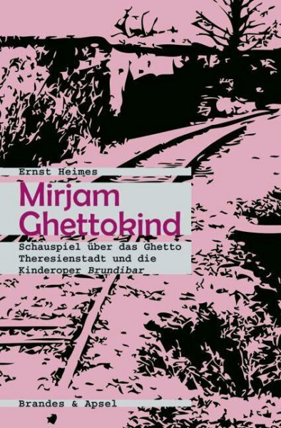 Mirjam Ghettokind: Schauspiel über das Ghetto Theresienstadt und die Kinderoper Brundibar: Schauspiel über das Ghetto Theresienstadt und die Kinderoper Brundibár (literarisches programm)