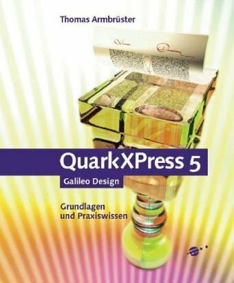 QuarkXPress 5, mit CD: Grundlagen und Praxiswissen (Galileo Design)