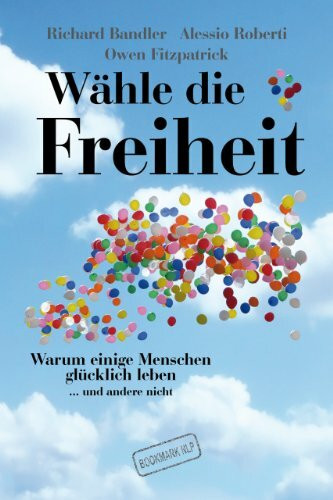 Wähle die Freiheit: Warum einige Menschen glücklich leben ... und andere nicht