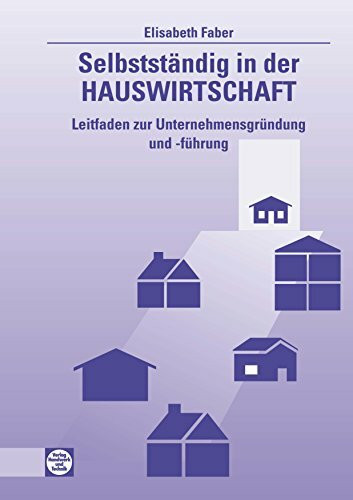 Selbstständig in der Hauswirtschaft: Leitfaden zur Unternehmensgründung und -führung