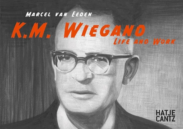 Marcel van Eeden: K. M. Wiegand. Life and Work