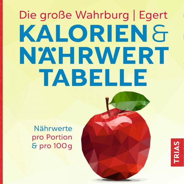 Die große Wahrburg/Egert Kalorien-&-Nährwerttabelle: Nährwerte pro Portion & pro 100 g