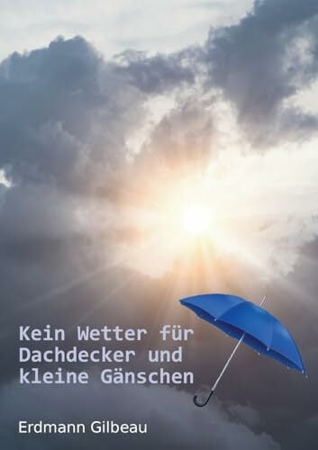 Kein Wetter für Dachdecker und kleine Gänschen Kein Wetter für Dachdecker und kleine Gänschen