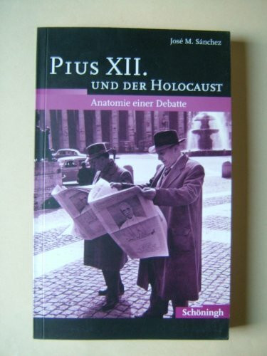 Pius XII. und der Holocaust: Anatomie einer Debatte
