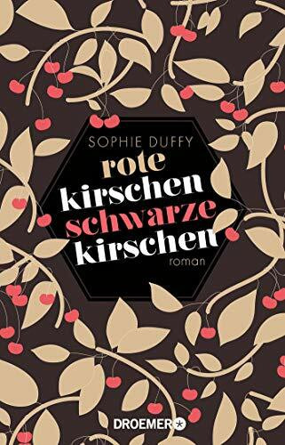 Rote Kirschen, schwarze Kirschen: Roman