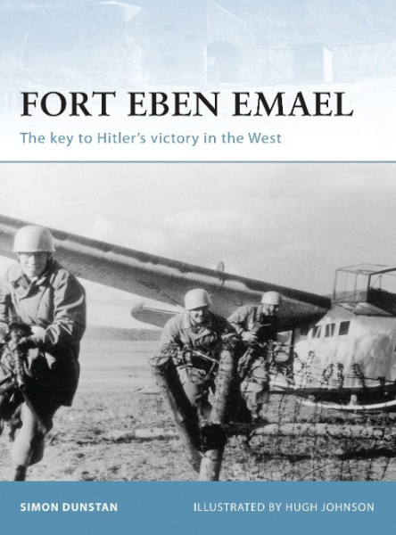 Fort Eben Emael: The Key to Hitler's Victory in the West