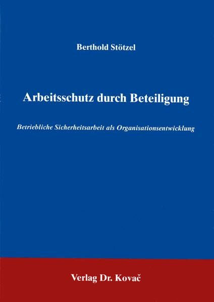 Arbeitsschutz durch Beteiligung . Betriebliche Sicherheitsarbeit als Organisationsentwicklung