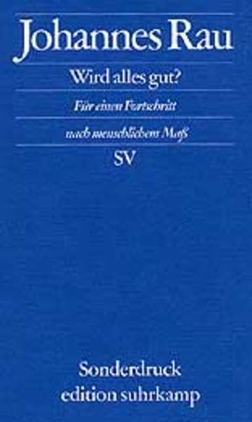 Wird alles gut?: Für einen Fortschritt nach menschlichem Maß (edition suhrkamp)
