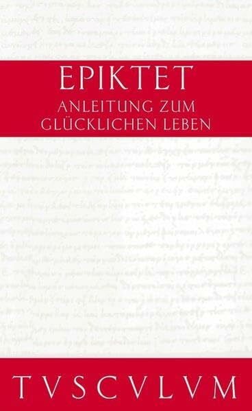 Anleitung zum glücklichen Leben. Encheiridion. (Sammlung Tusculum)