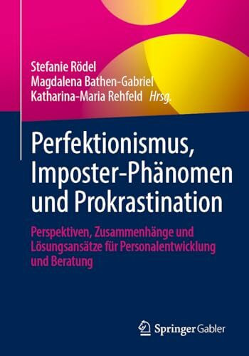 Perfektionismus, Imposter-Phänomen und Prokrastination: Perspektiven, Zusammenhänge und Lösungsansätze für Personalentwicklung und Beratung