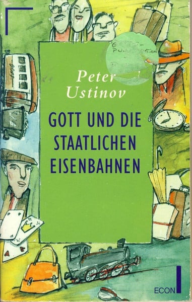 Peter Ustinov: Gott und die Staatlichen Eisenbahnen
