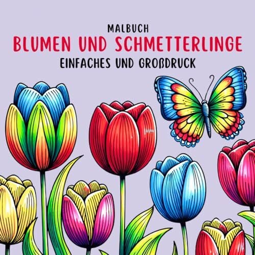 Einfaches und Großdruck Blumen und Schmetterlinge Malbuch: Große Motive Ausmalbuch für Erwachsene, Senioren und Kinder Einfaches und Großdruck Blumen und Schmetterlinge Malbuch: Große Motive Ausmalbuch für Erwachsene, Senioren und Kinder