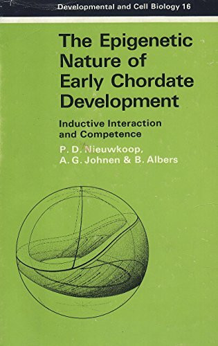 The Epigenetic Nature of Early Chordate Development: Inductive Interaction and Competence (Developmental & Cell Biology Series)