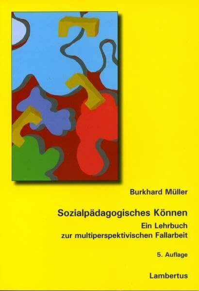 Sozialpädagogisches Können: Ein Lehrbuch zur multiperspektivischen Fallarbeit
