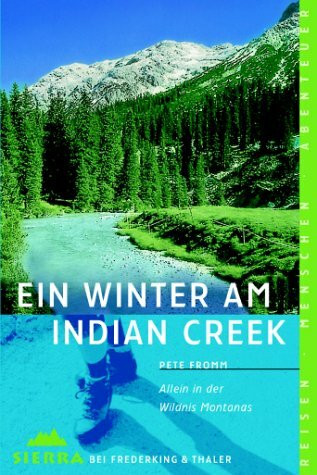 Sierra, Bd.73, Ein Winter am Indian Creek: Allein in der Wildnis Montanas (National Geographic Taschenbücher)