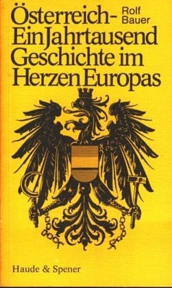 Österreich. Ein Jahrtausend Geschichte im Herzen Europas