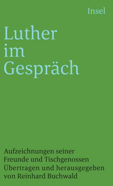 Luther im Gespräch: Aufzeichnungen seiner Freunde und Tischgenossen (insel taschenbuch)