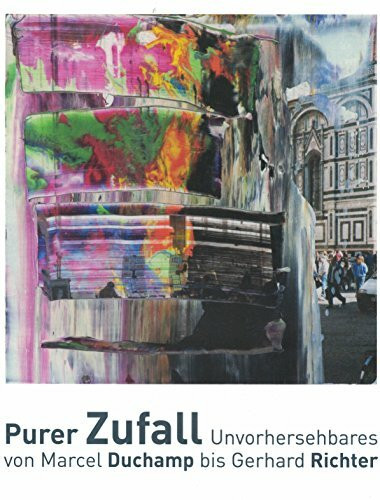 Purer Zufall: : Unvorhergesehenes von Marcel Duchamp bis Gerhard Richter ; [Ausstellung Purer Zufall : Unvorhergesehenes von Marcel Duchamp bis Gerhard Richter, 15. Mai bis 15. September 2013]