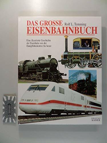 Das große Eisenbahnbuch: Eine illustrierte Geschichte der Eisenbahn von der Dampflokomotive bis heute Das große Eisenbahnbuch: Eine illustrierte Geschichte der Eisenbahn von der Dampflokomotive bis heute