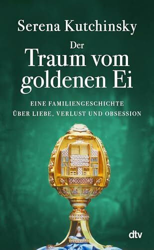 Der Traum vom goldenen Ei: Eine Familiengeschichte über Liebe, Verlust und Obsession | Fesselnd wie ein historischer Krimi – mit spannenden Einblicken in die Kunstwelt