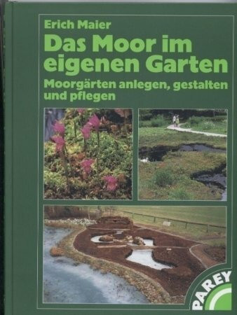 Das Moor im eigenen Garten : Moorgärten anlegen, gestalten und pflegen