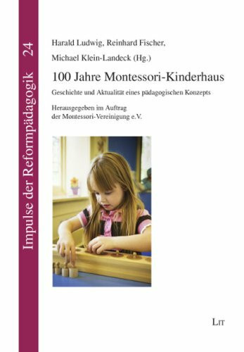 100 Jahre Montessori-Kinderhaus: Geschichte und Aktualität eines pädagogischen Konzepts. Herausgegeben im Auftrag der Montessori-Vereinigung e.V.