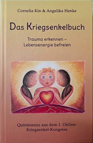 Das Kriegsenkelbuch. Trauma erkennen - Lebensenergie befreien.