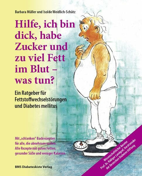 Hilfe, ich bin dick, habe Zucker und zu viel Fett im Blut – was tun?: Ein Ratgeber für Fettstoffwechselstörungen und Diabetes mellitus. Mit ... Vorsitzender der Deutschen Diabetes-Stiftung