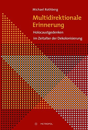 Multidirektionale Erinnerung: Holocaustgedenken im Zeitalter der Dekolonisierung