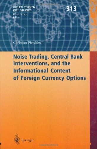Noise Trading, Central Bank Interventions, and the Informational Content of Foreign Currency Options (Kieler Studien - Kiel Studies, Band 313)