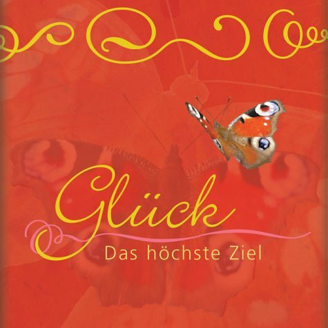 Glück - Das höchste Ziel