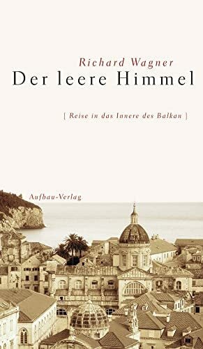 Der leere Himmel: Reise in das Innere des Balkan