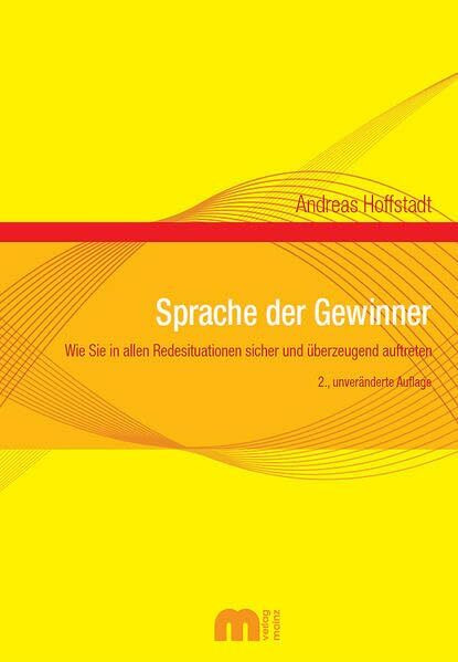 Sprache der Gewinner: Wie Sie in allen Redesituationen sicher und überzeugend auftreten