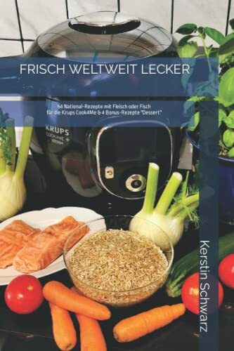 FRISCH WELTWEIT LECKER: 64 National-Rezepte mit Fleisch oder Fisch für die Krups Cook4Me & 4 BONUS-REZEPTE „DESSERT“ (Cook4Me - frisch, schnell und... FRISCH WELTWEIT LECKER: 64 National-Rezepte mit Fleisch oder Fisch für die Krups Cook4Me & 4 BONUS-REZEPTE „DESSERT“ (Cook4Me - frisch, schnell und lecker kochen)
