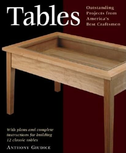 Tables: With Plans and Complete Instructions for 10 Tables: Outstanding Projects from America's Best Craftsmen (Taunton Furniture Projects Series)